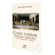 LIVRO COMO LIDERAR PESSOAS DIFÍCEIS - A ARTE DE ADMINISTRAR CONFLITOS
