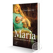 LIVRO MARIA, A MULHER DO GÊNESIS AO APOCALIPSE