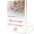 LIVRO TERÇO NA MÃO E FÉ NO CORAÇÃO