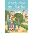 Livro A Santa Missa em família – Redescobrindo o dia do Senhor