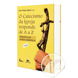 LIVRO O CATECISMO DA IGREJA RESPONDE DE A A Z