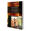 LIVRO QUANDO SÓ DEUS E A RESPOSTA